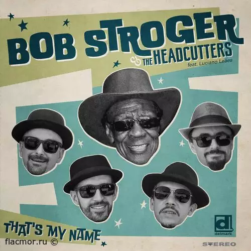 Bob Stroger & The Headcutters - That's My Name (2022)