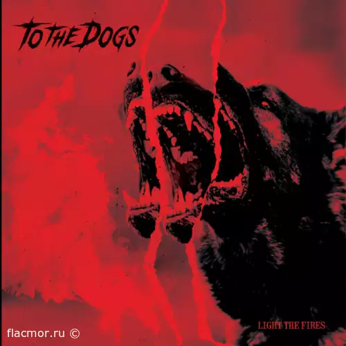 To the Dogs - Light the Fires (2022)