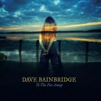 Dave Bainbridge - To The Far Away (2022)