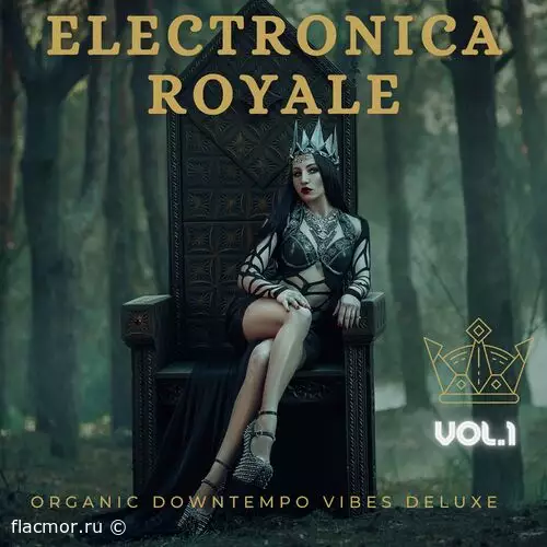 Electronica Royale, Vol.1-3 (Organic Downtempo Vibes Deluxe) (2021)