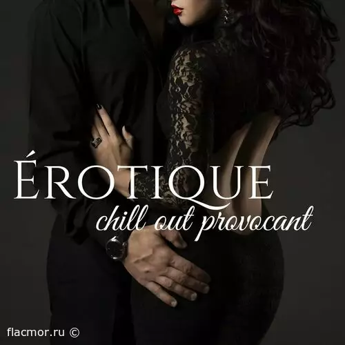 Erotique, chill out provocant: Musique chill lounge sensuelle pour stimuler les jeux erotiques (2022)