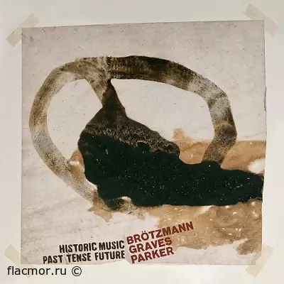 Peter Brötzmann, Milford Graves & William Parker – Historic Music Past Tense Future [archival]. . . (2022)