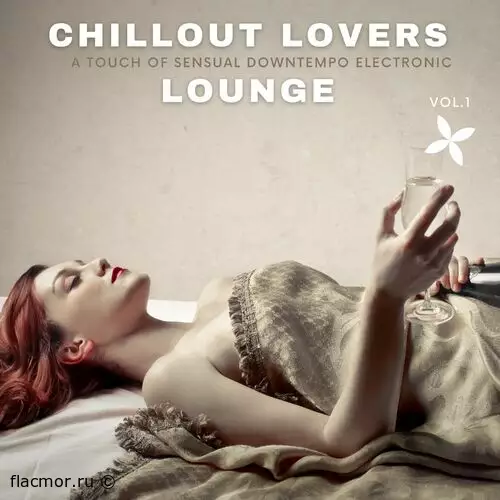 Chillout Lovers Lounge, Vol.1 [A Touch Of Sensual Downtempo Electronic] (2022)