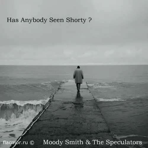 Moody Smith & The Speculators - Has Anybody Seen Shorty ? (2022)