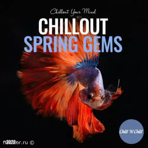 Chillout Spring Gems 2022: Chillout Your Mind (2022)