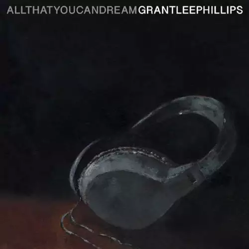 Grant Lee Phillips - All That You Can Dream (2022)