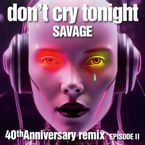 Savage - Don't Cry Tonight 40th Anniversary Remix (Episode 2) (2023) FLAC