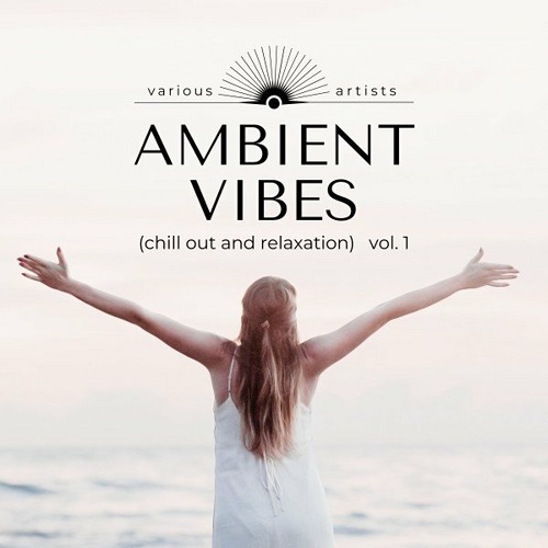 VA - Ambient Vibes [Chill out and Relaxation], Vol. 1 (2022) MP3