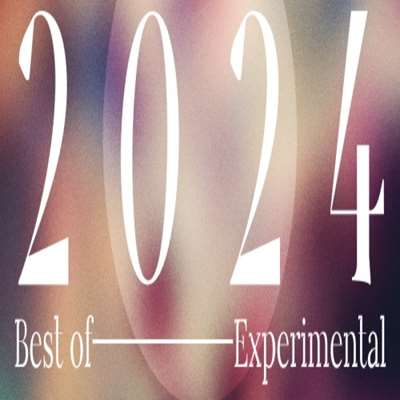 VA   Best of 2024 - Experimental [24-bit Hi-Res] (2024) FLAC