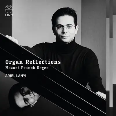 Ariel Lanyi - Organ Reflections: Mozart, Franck & Reger [24-bit Hi-Res] (2025) FLAC
