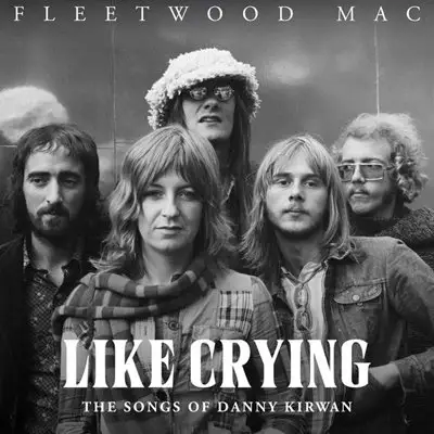 Fleetwood Mac - Like Crying: The Songs of Danny Kirwan [24-bit Hi-Res] (2025) FLAC